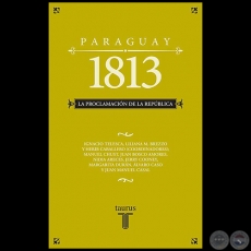 PARAGUAY 1813: LA PROCLAMACIÓN DE LA REPÚBLICA - Coordinador: HÉRIB CABALLERO - Año 2013